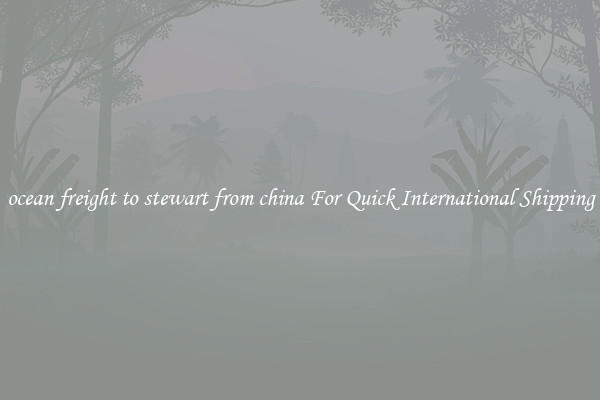 ocean freight to stewart from china For Quick International Shipping