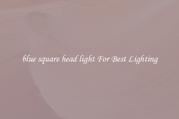 blue square head light For Best Lighting