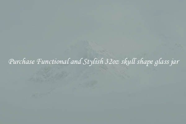 Purchase Functional and Stylish 32oz skull shape glass jar