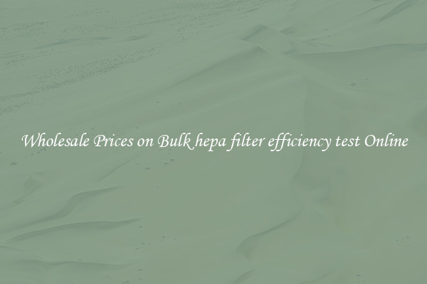 Wholesale Prices on Bulk hepa filter efficiency test Online