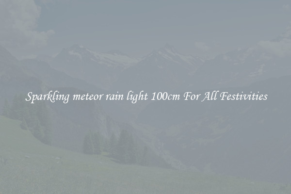Sparkling meteor rain light 100cm For All Festivities