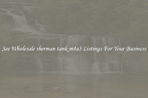 See Wholesale sherman tank m4a3 Listings For Your Business
