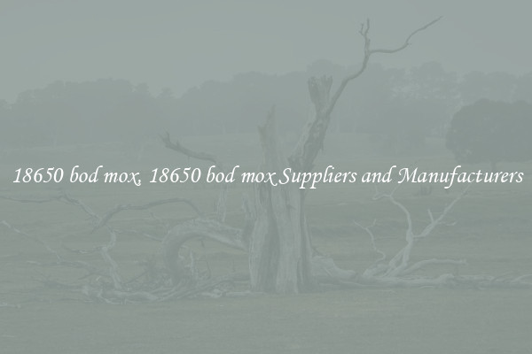18650 bod mox, 18650 bod mox Suppliers and Manufacturers