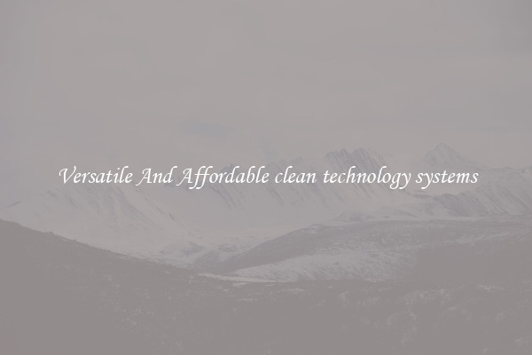 Versatile And Affordable clean technology systems
