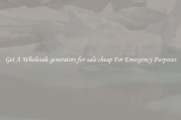 Get A Wholesale generators for sale cheap For Emergency Purposes