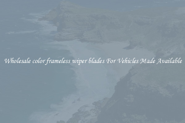 Wholesale color frameless wiper blades For Vehicles Made Available