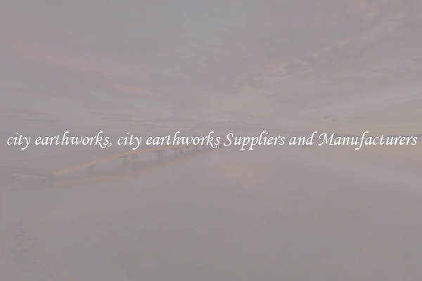 city earthworks, city earthworks Suppliers and Manufacturers