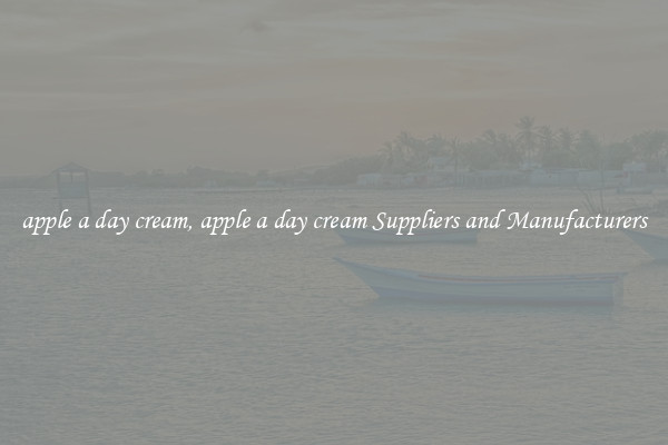 apple a day cream, apple a day cream Suppliers and Manufacturers