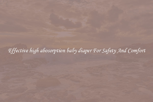 Effective high abosorption baby diaper For Safety And Comfort