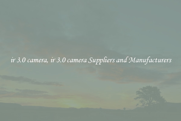 ir 3.0 camera, ir 3.0 camera Suppliers and Manufacturers