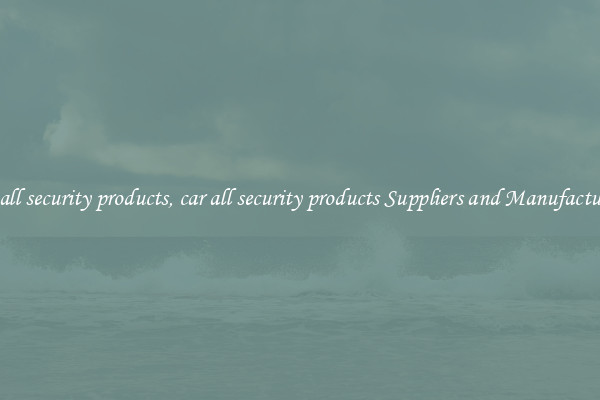 car all security products, car all security products Suppliers and Manufacturers
