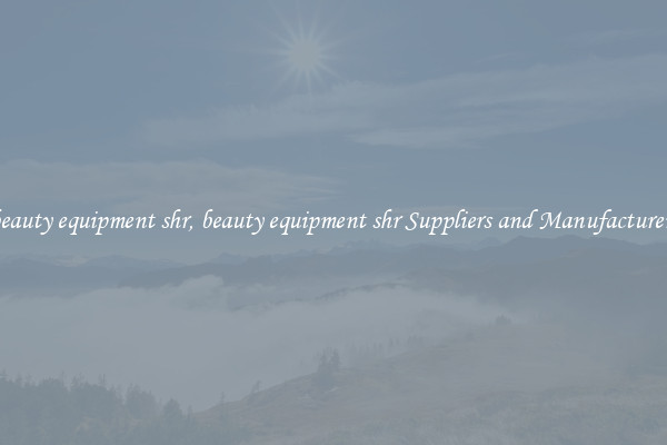 beauty equipment shr, beauty equipment shr Suppliers and Manufacturers