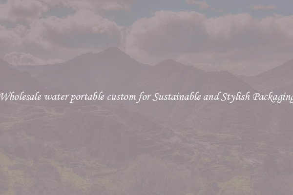 Wholesale water portable custom for Sustainable and Stylish Packaging