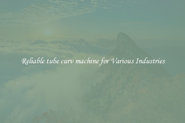 Reliable tube curv machine for Various Industries
