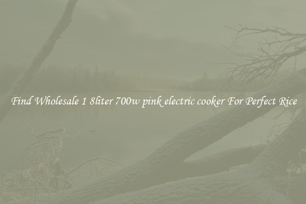Find Wholesale 1 8liter 700w pink electric cooker For Perfect Rice
