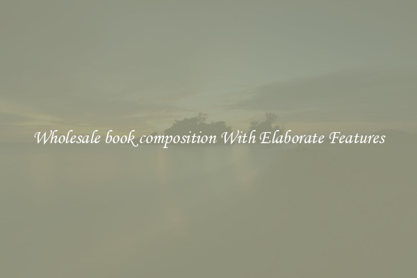 Wholesale book composition With Elaborate Features