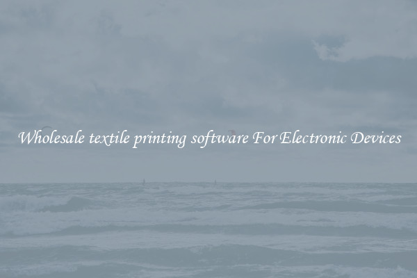 Wholesale textile printing software For Electronic Devices