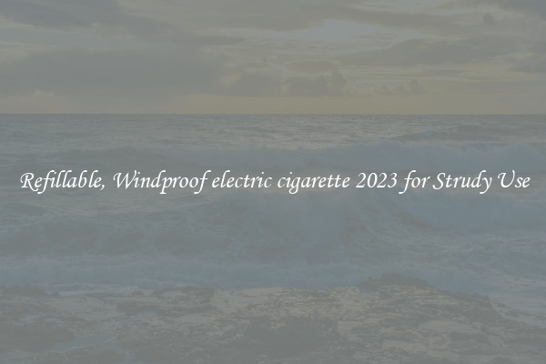 Refillable, Windproof electric cigarette 2023 for Strudy Use