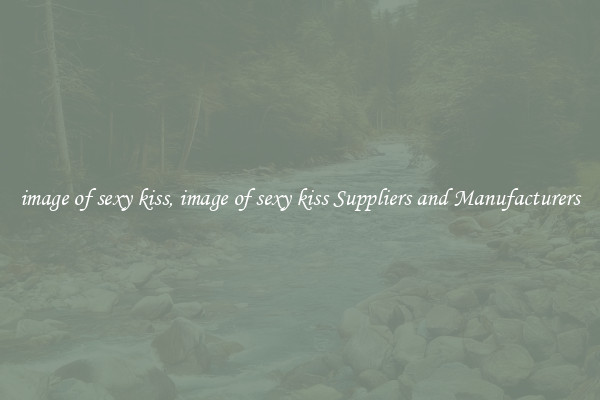 image of sexy kiss, image of sexy kiss Suppliers and Manufacturers