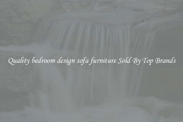 Quality bedroom design sofa furniture Sold By Top Brands