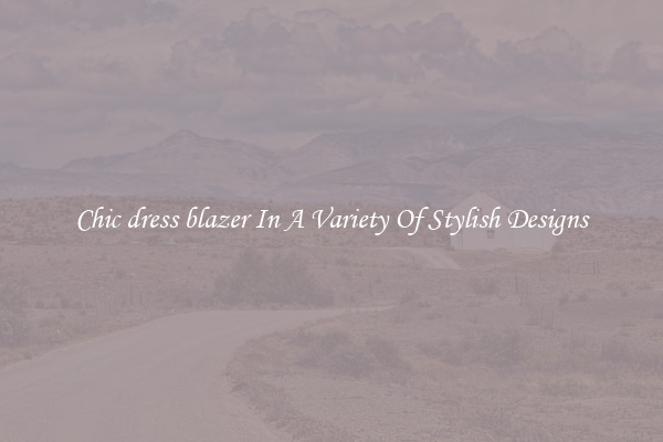 Chic dress blazer In A Variety Of Stylish Designs