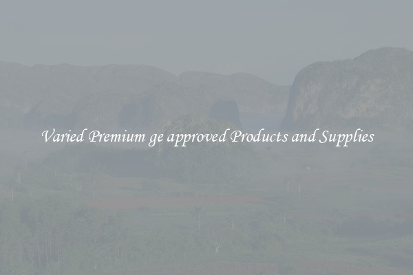 Varied Premium ge approved Products and Supplies