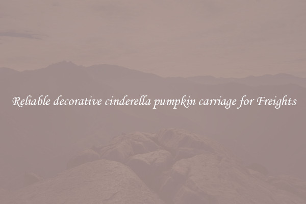 Reliable decorative cinderella pumpkin carriage for Freights
