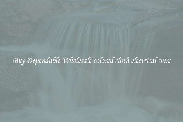 Buy Dependable Wholesale colored cloth electrical wire