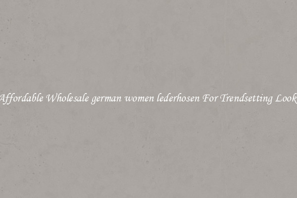 Affordable Wholesale german women lederhosen For Trendsetting Looks
