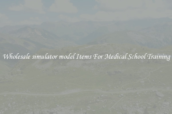 Wholesale simulator model Items For Medical School Training