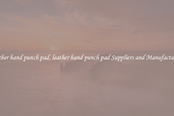 leather hand punch pad, leather hand punch pad Suppliers and Manufacturers