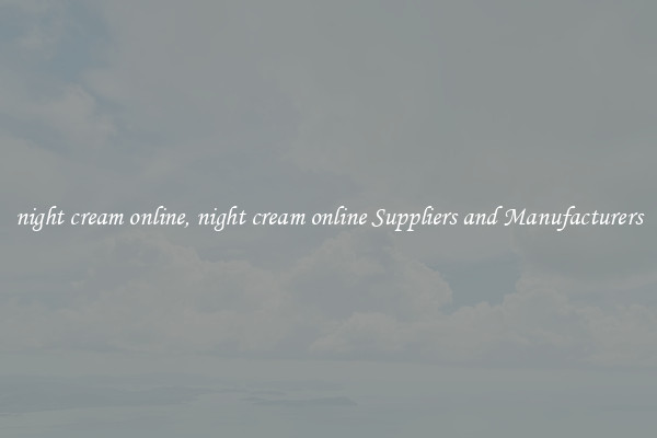 night cream online, night cream online Suppliers and Manufacturers
