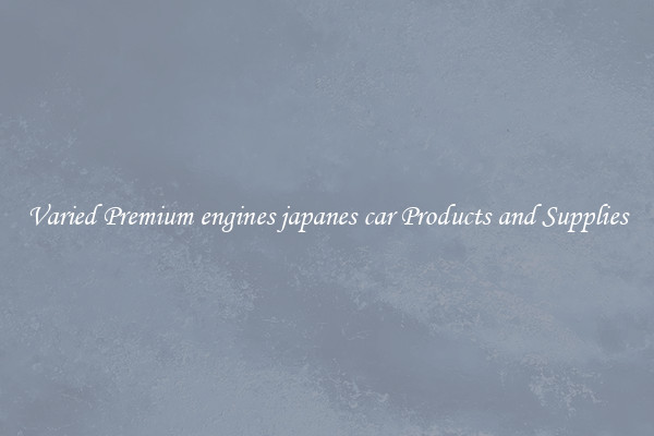 Varied Premium engines japanes car Products and Supplies