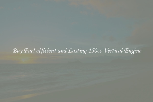 Buy Fuel efficient and Lasting 150cc Vertical Engine