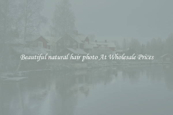 Beautiful natural hair photo At Wholesale Prices