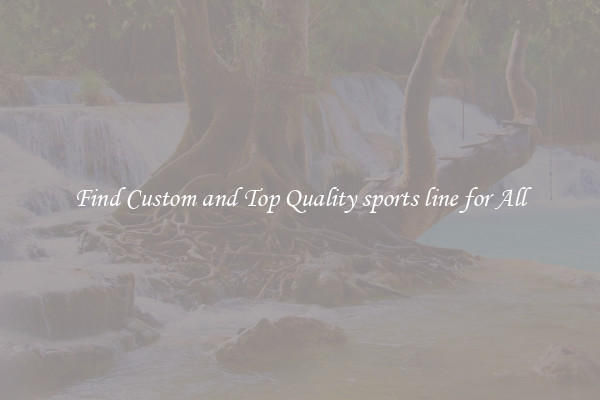 Find Custom and Top Quality sports line for All