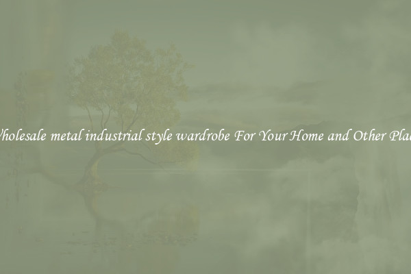 Wholesale metal industrial style wardrobe For Your Home and Other Places