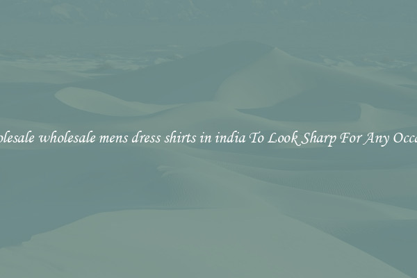 Wholesale wholesale mens dress shirts in india To Look Sharp For Any Occasion