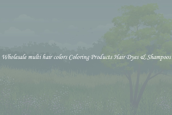 Wholesale multi hair colors Coloring Products Hair Dyes & Shampoos