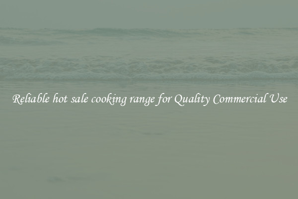 Reliable hot sale cooking range for Quality Commercial Use