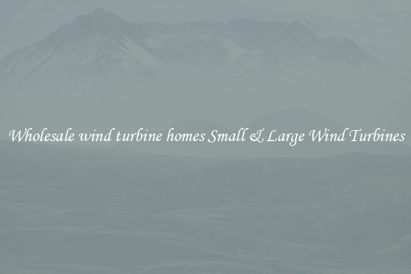 Wholesale wind turbine homes Small & Large Wind Turbines