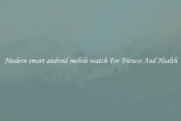 Modern smart android mobile watch For Fitness And Health