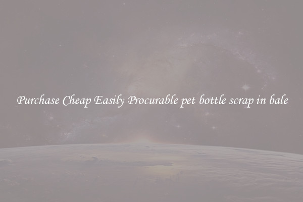 Purchase Cheap Easily Procurable pet bottle scrap in bale