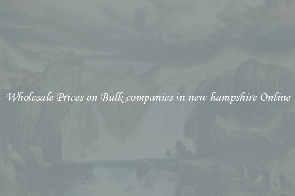 Wholesale Prices on Bulk companies in new hampshire Online