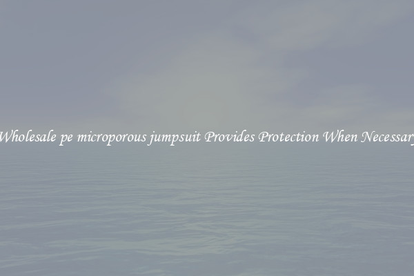 Wholesale pe microporous jumpsuit Provides Protection When Necessary