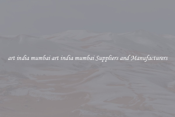 art india mumbai art india mumbai Suppliers and Manufacturers