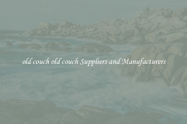 old couch old couch Suppliers and Manufacturers