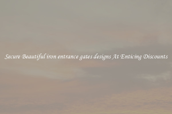 Secure Beautiful iron entrance gates designs At Enticing Discounts