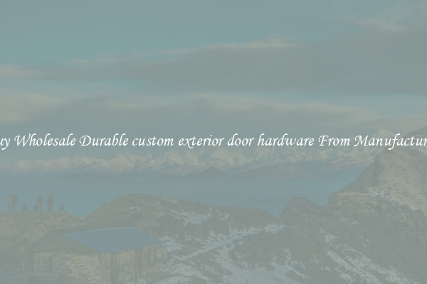 Buy Wholesale Durable custom exterior door hardware From Manufacturers