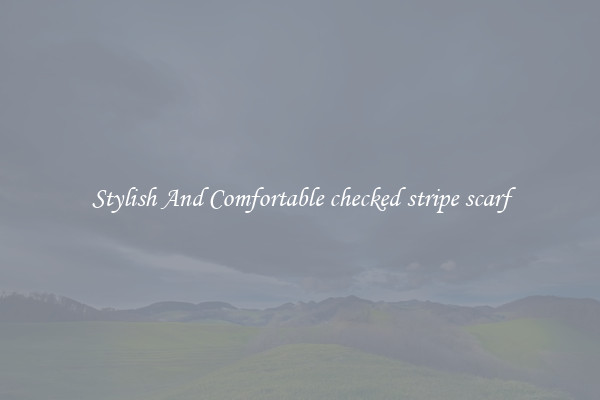 Stylish And Comfortable checked stripe scarf